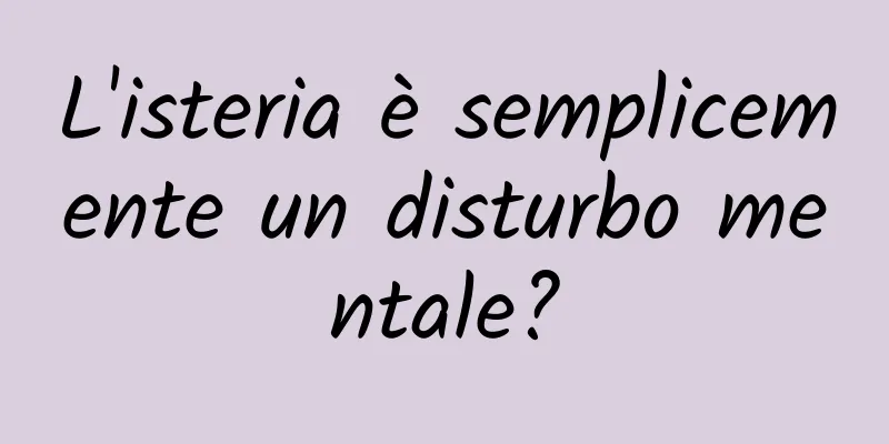 L'isteria è semplicemente un disturbo mentale?