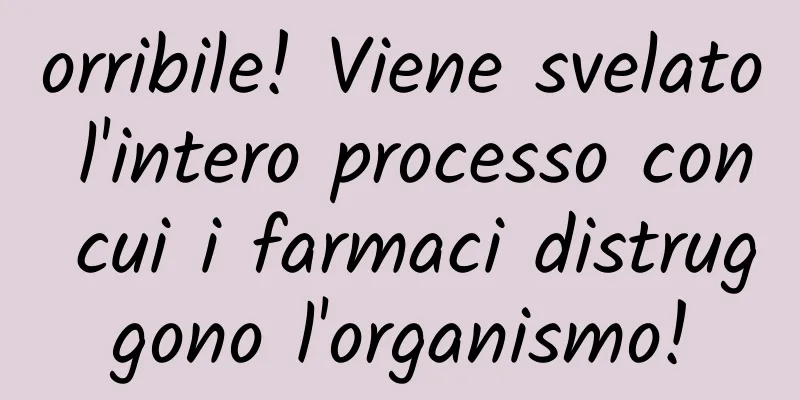 orribile! Viene svelato l'intero processo con cui i farmaci distruggono l'organismo!