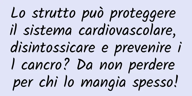 Lo strutto può proteggere il sistema cardiovascolare, disintossicare e prevenire il cancro? Da non perdere per chi lo mangia spesso!