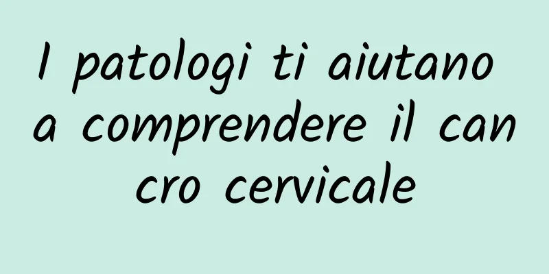 I patologi ti aiutano a comprendere il cancro cervicale