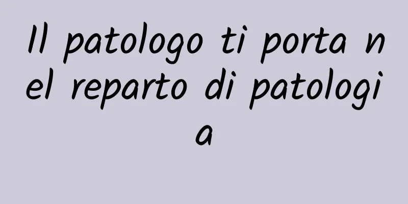 Il patologo ti porta nel reparto di patologia