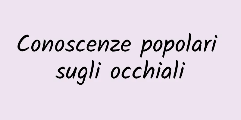 Conoscenze popolari sugli occhiali
