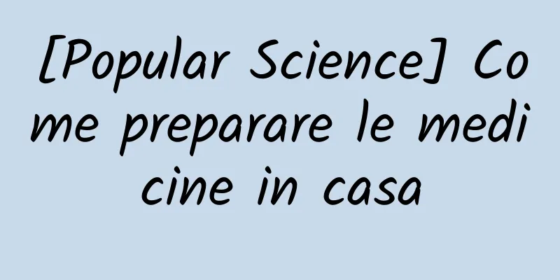 [Popular Science] Come preparare le medicine in casa