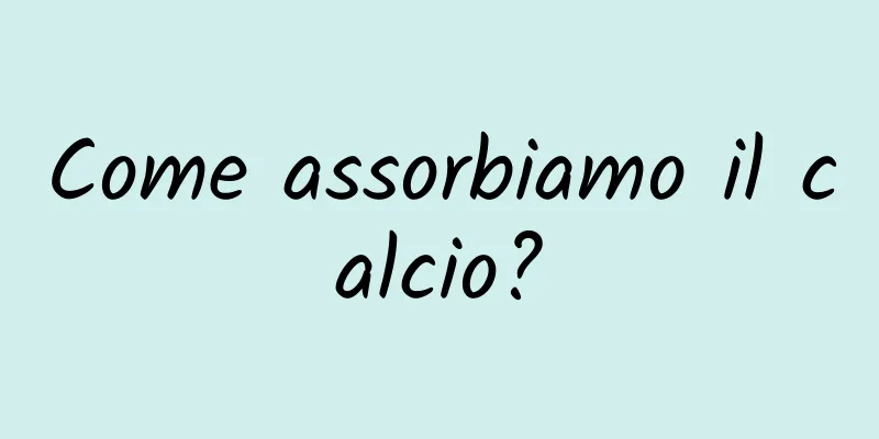 Come assorbiamo il calcio?