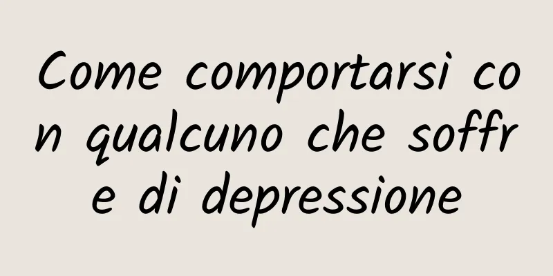 Come comportarsi con qualcuno che soffre di depressione