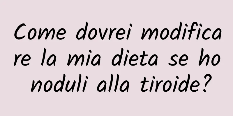 Come dovrei modificare la mia dieta se ho noduli alla tiroide?