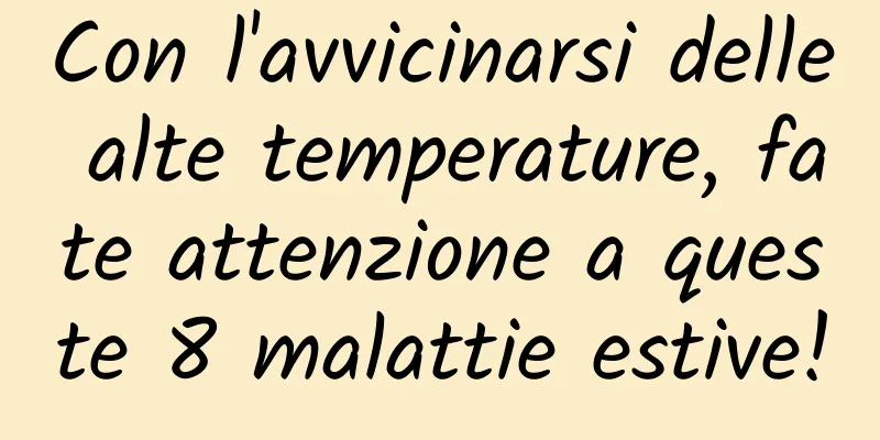 Con l'avvicinarsi delle alte temperature, fate attenzione a queste 8 malattie estive!