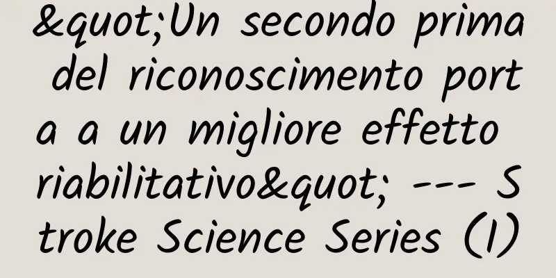 "Un secondo prima del riconoscimento porta a un migliore effetto riabilitativo" --- Stroke Science Series (I)