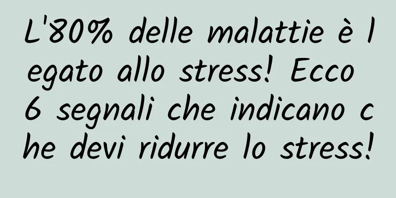 L'80% delle malattie è legato allo stress! Ecco 6 segnali che indicano che devi ridurre lo stress!