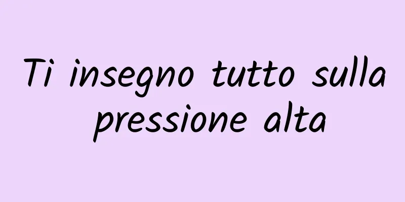 Ti insegno tutto sulla pressione alta