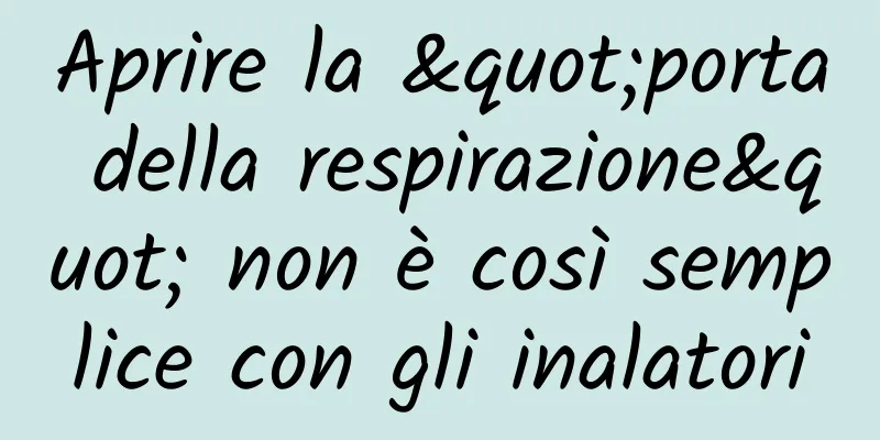 Aprire la "porta della respirazione" non è così semplice con gli inalatori