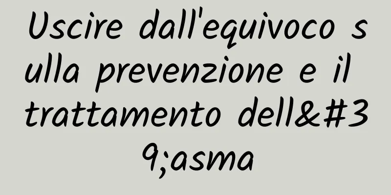 Uscire dall'equivoco sulla prevenzione e il trattamento dell'asma