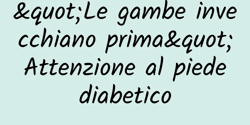 "Le gambe invecchiano prima" Attenzione al piede diabetico