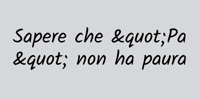 Sapere che "Pa" non ha paura