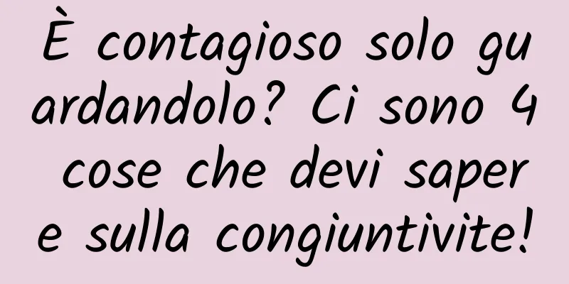 È contagioso solo guardandolo? Ci sono 4 cose che devi sapere sulla congiuntivite!