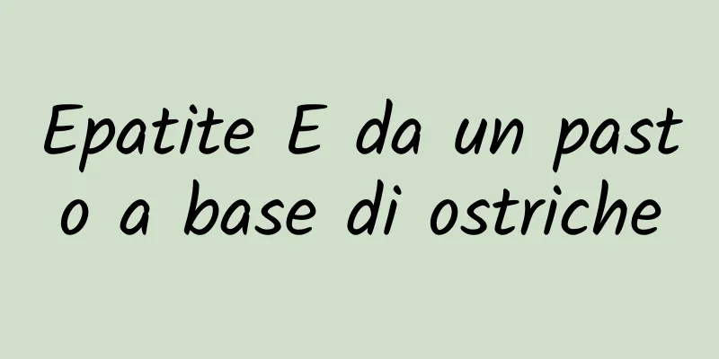 Epatite E da un pasto a base di ostriche