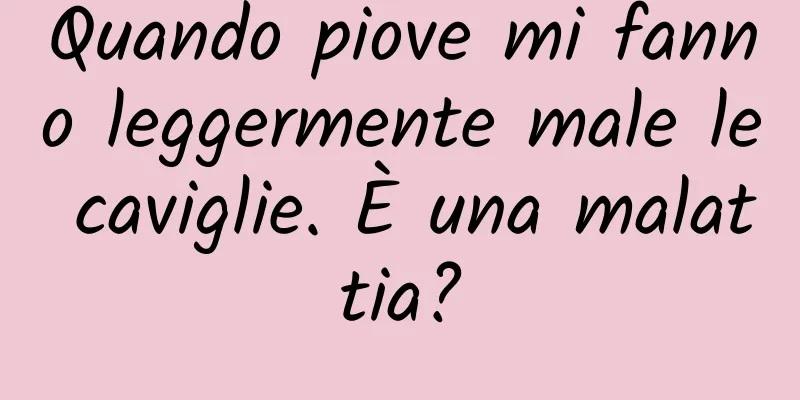 Quando piove mi fanno leggermente male le caviglie. È una malattia?