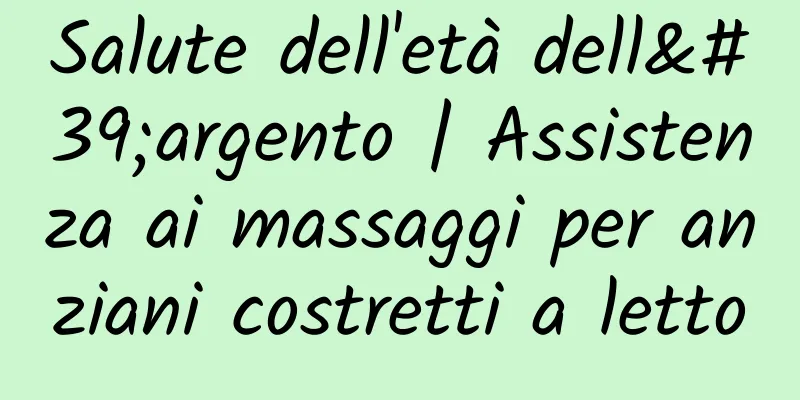 Salute dell'età dell'argento | Assistenza ai massaggi per anziani costretti a letto