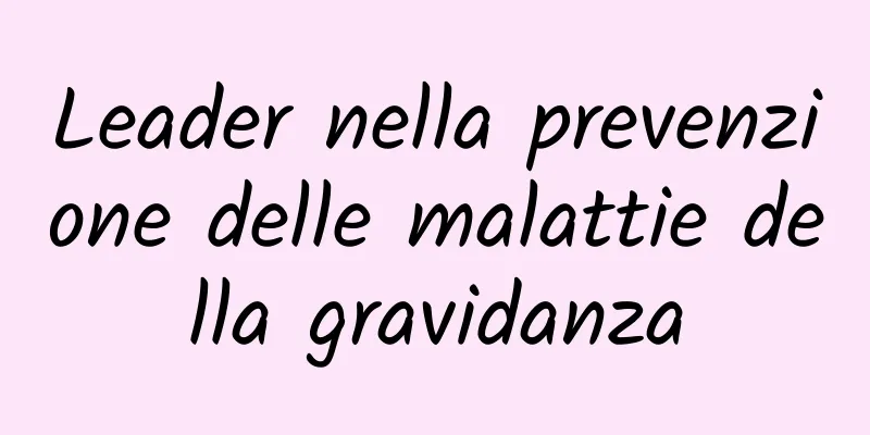 Leader nella prevenzione delle malattie della gravidanza