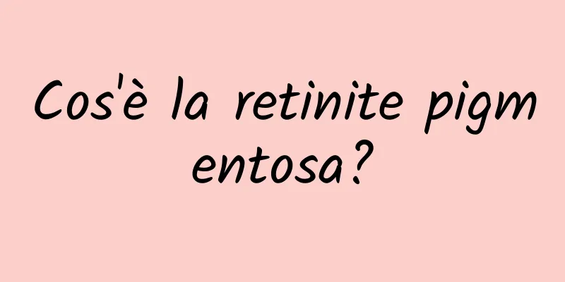 Cos'è la retinite pigmentosa?