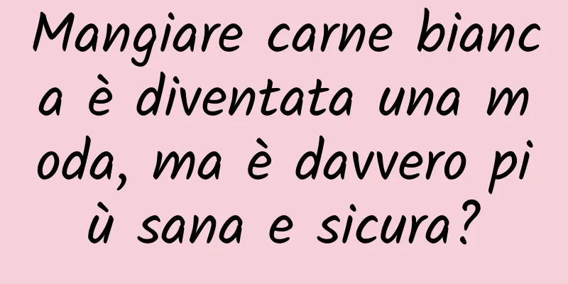 Mangiare carne bianca è diventata una moda, ma è davvero più sana e sicura?