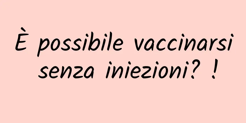 È possibile vaccinarsi senza iniezioni? !