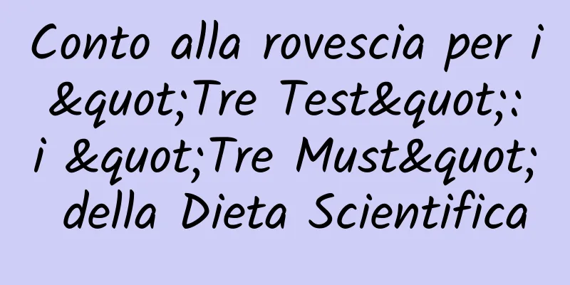 Conto alla rovescia per i "Tre Test": i "Tre Must" della Dieta Scientifica