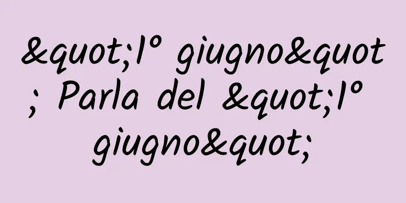 "1° giugno" Parla del "1° giugno"