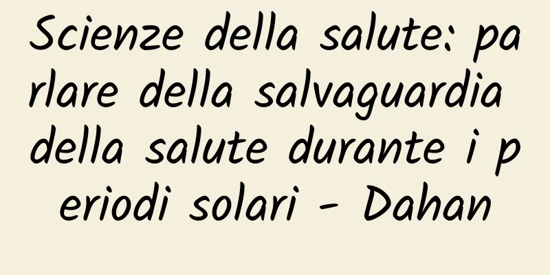 Scienze della salute: parlare della salvaguardia della salute durante i periodi solari - Dahan