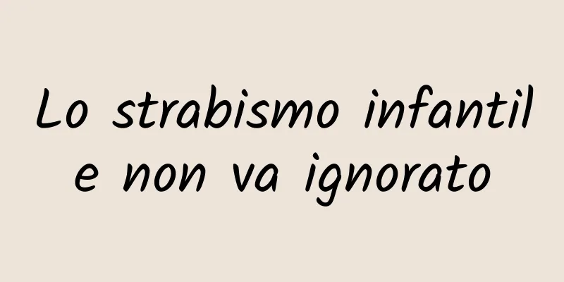 Lo strabismo infantile non va ignorato