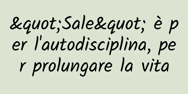 "Sale" è per l'autodisciplina, per prolungare la vita