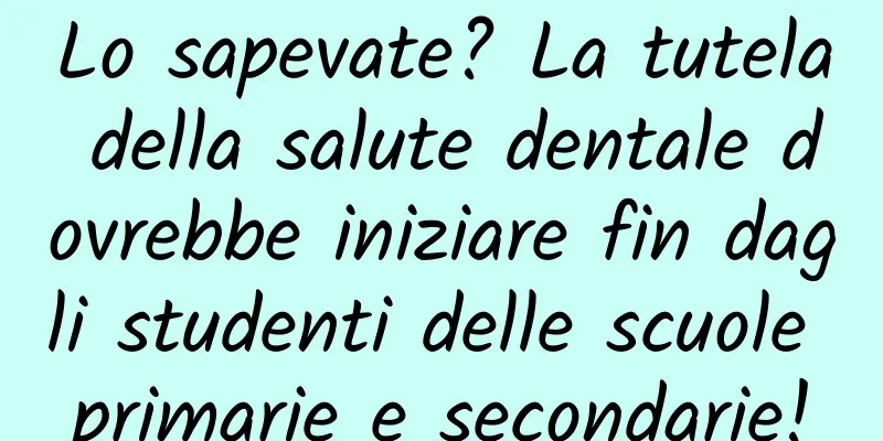 Lo sapevate? La tutela della salute dentale dovrebbe iniziare fin dagli studenti delle scuole primarie e secondarie!