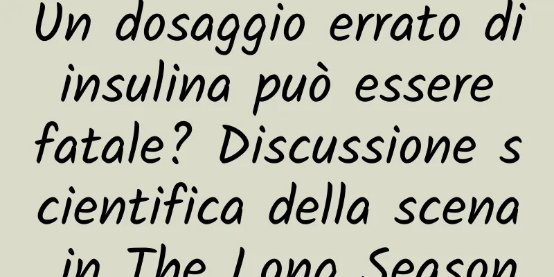 Un dosaggio errato di insulina può essere fatale? Discussione scientifica della scena in The Long Season