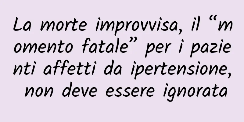 La morte improvvisa, il “momento fatale” per i pazienti affetti da ipertensione, non deve essere ignorata