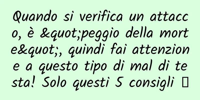Quando si verifica un attacco, è "peggio della morte", quindi fai attenzione a questo tipo di mal di testa! Solo questi 5 consigli →