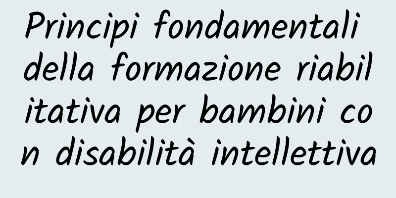 Principi fondamentali della formazione riabilitativa per bambini con disabilità intellettiva