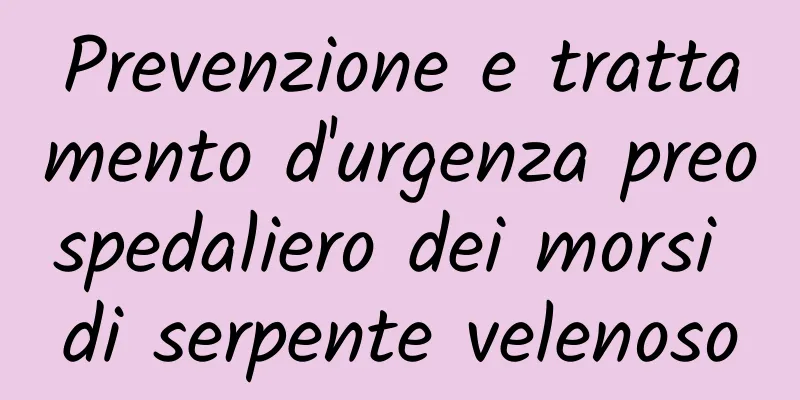 Prevenzione e trattamento d'urgenza preospedaliero dei morsi di serpente velenoso