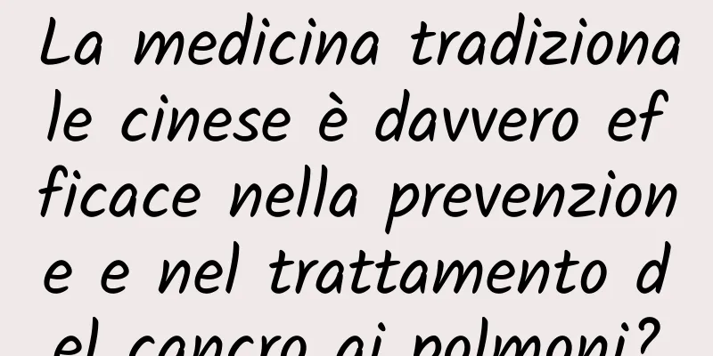 La medicina tradizionale cinese è davvero efficace nella prevenzione e nel trattamento del cancro ai polmoni?