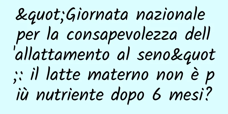 "Giornata nazionale per la consapevolezza dell'allattamento al seno": il latte materno non è più nutriente dopo 6 mesi?