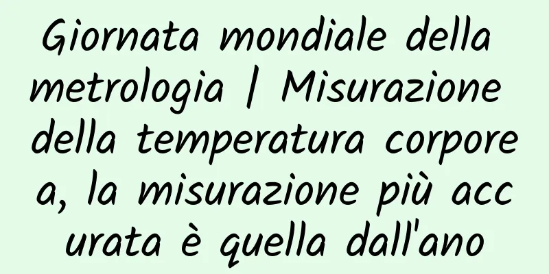 Giornata mondiale della metrologia | Misurazione della temperatura corporea, la misurazione più accurata è quella dall'ano