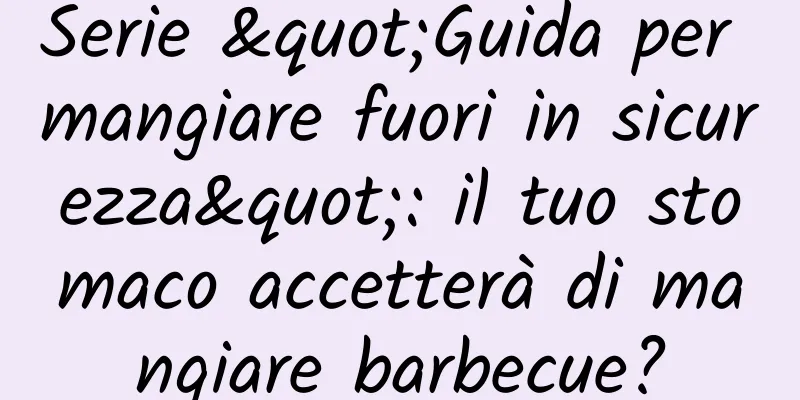 Serie "Guida per mangiare fuori in sicurezza": il tuo stomaco accetterà di mangiare barbecue?