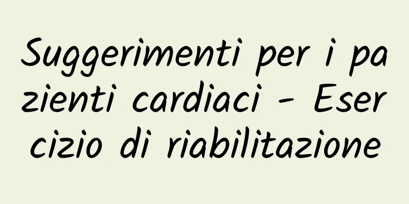 Suggerimenti per i pazienti cardiaci - Esercizio di riabilitazione