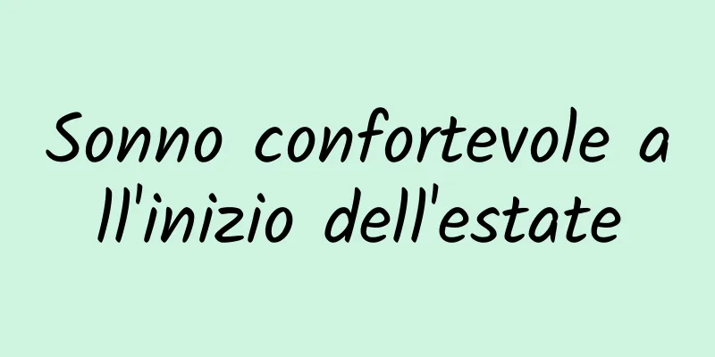 Sonno confortevole all'inizio dell'estate