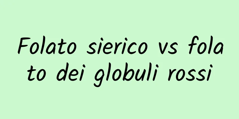 Folato sierico vs folato dei globuli rossi