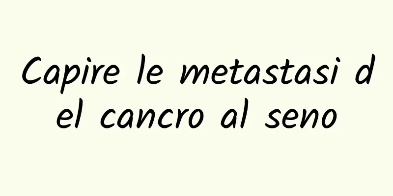 Capire le metastasi del cancro al seno