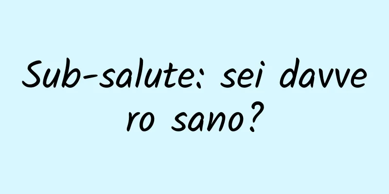 Sub-salute: sei davvero sano?