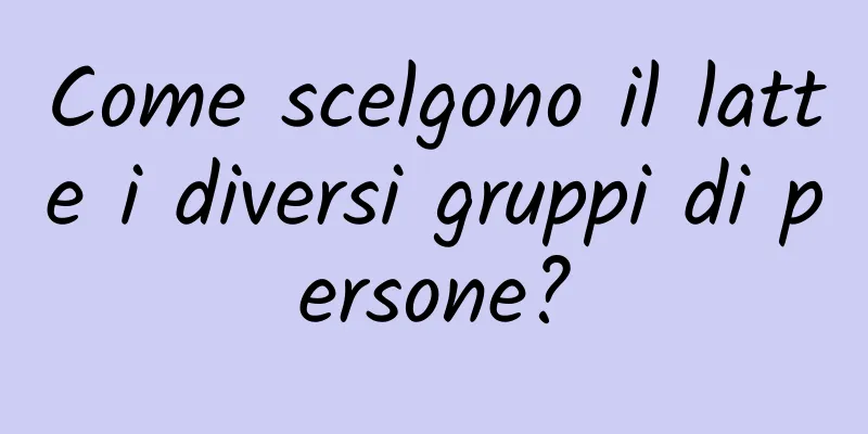 Come scelgono il latte i diversi gruppi di persone?