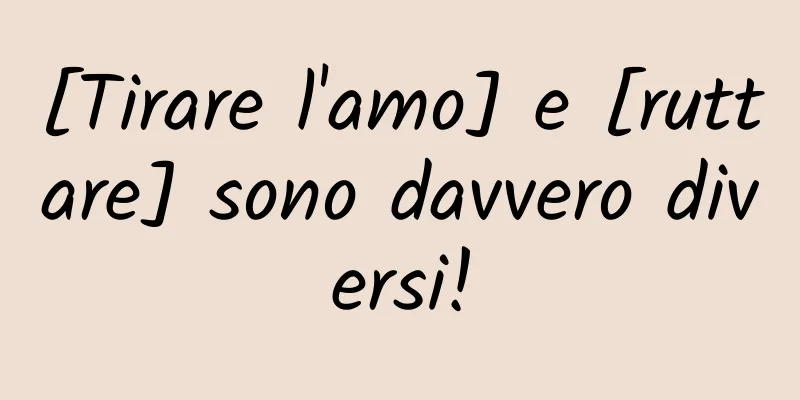 [Tirare l'amo] e [ruttare] sono davvero diversi!