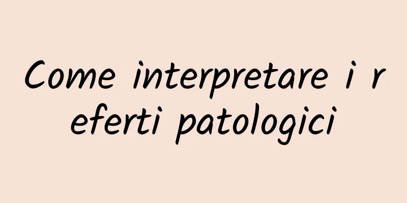 Come interpretare i referti patologici