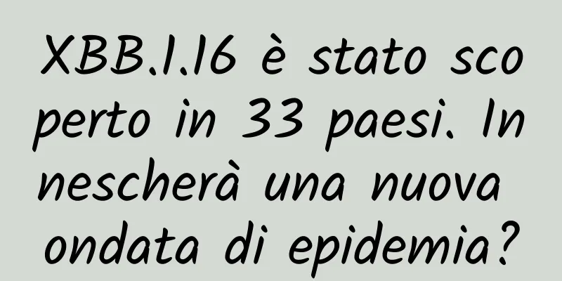 XBB.1.16 è stato scoperto in 33 paesi. Innescherà una nuova ondata di epidemia?